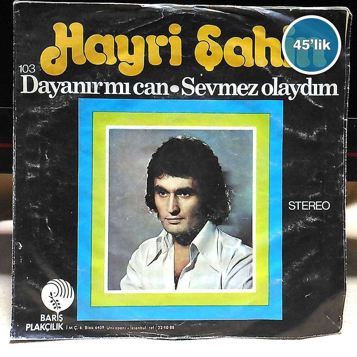 HAYRİ ŞAHİN - Sevmez Olaydım - Dayanır mı Can - 45lik Plak 1 HAYRİ ŞAHİN - Sevmez Olaydım - Dayanır mı Can - 45lik Plak