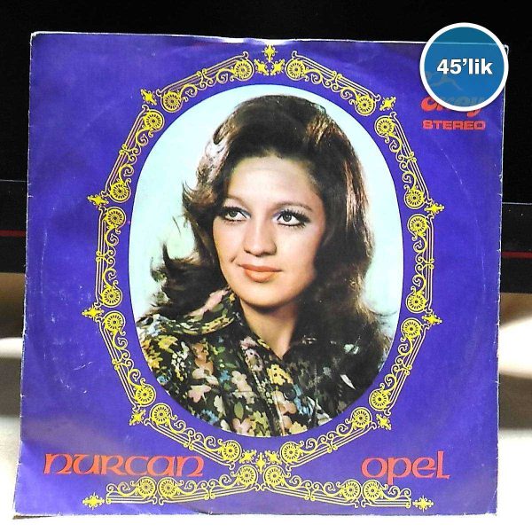 NURCAN OPEL - Eden Sensin - Gel Gayrı Gel (Güneş Gözlüm) - 45lik Plak 52 NURCAN OPEL – Eden Sensin – Gel Gayrı Gel (Güneş Gözlüm) – 45lik Plak