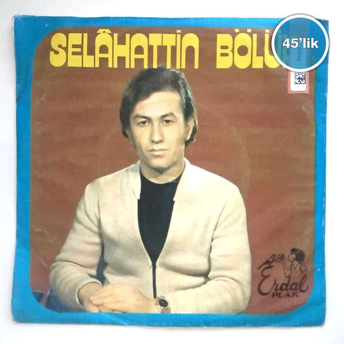 SELAHATTİN BÖLÜK - Bir de Benim İçin Es Seher Yeli - Tükenmedi Elemim Ahım - 45lik Plak 1 SELAHATTİN BÖLÜK - Bir de Benim İçin Es Seher Yeli - Tükenmedi Elemim Ahım - 45lik Plak