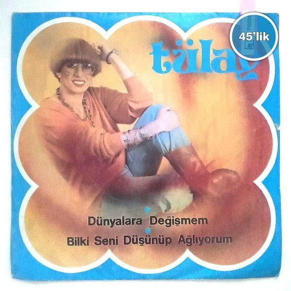 TÜLAY - Dünyalara Değişmem - Bil ki Seni Düşünüp Ağlıyorum - 45lik Plak 59 TÜLAY – Dünyalara Değişmem – Bil ki Seni Düşünüp Ağlıyorum – 45lik Plak