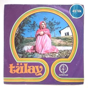 TÜLAY - Gerçek Seven Kıskanır (Ben Köylüyüm) - Dert Bürümüş Dört Yanımı - 45lik Plak