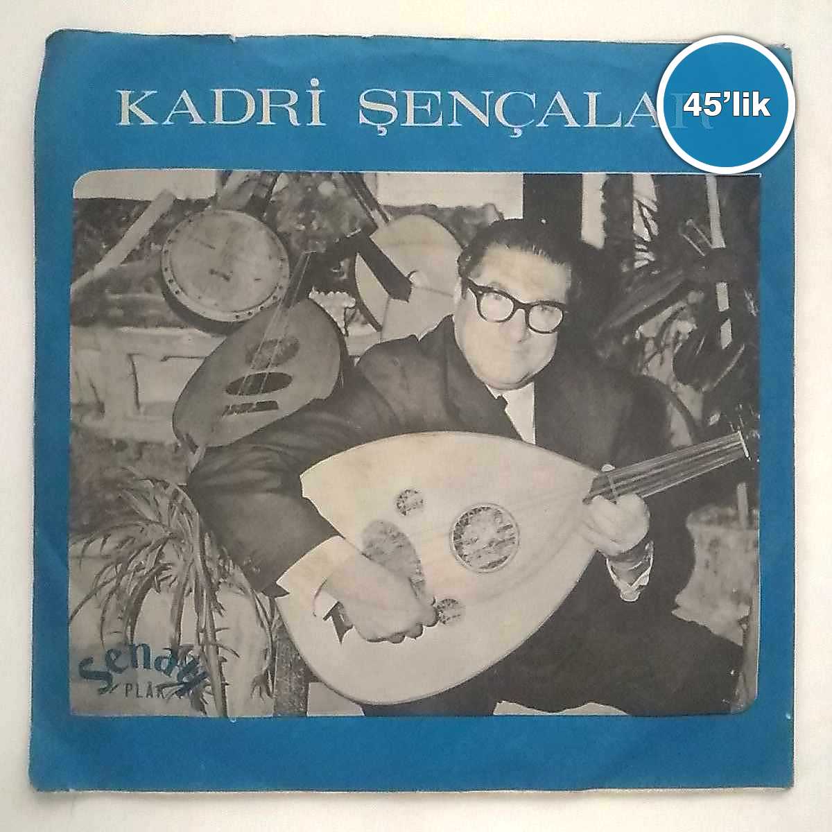 KADRİ ŞENÇALAR - Ud'la Kalenin Bedenleri - Ud'la Adananın Yolları Taştan - 45lik Plak 1 KADRİ ŞENÇALAR - Ud'la Kalenin Bedenleri - Ud'la Adananın Yolları Taştan - 45lik Plak