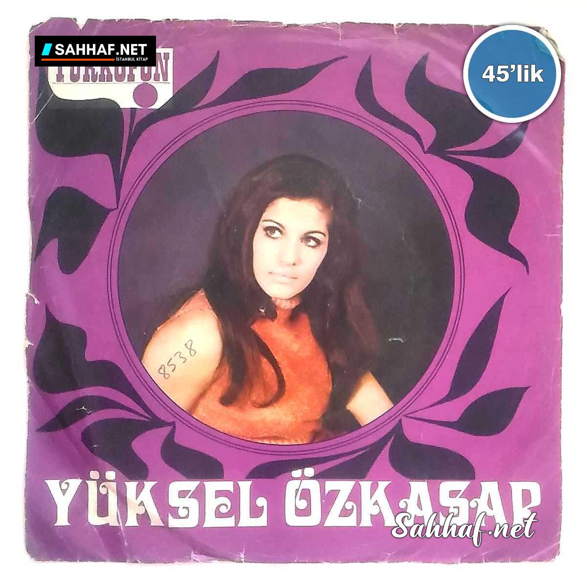 P0155 MALATYALI YUKSEL OZKASAP Ana Kalbi Gidip Donmiyeceksen 45lik Plak