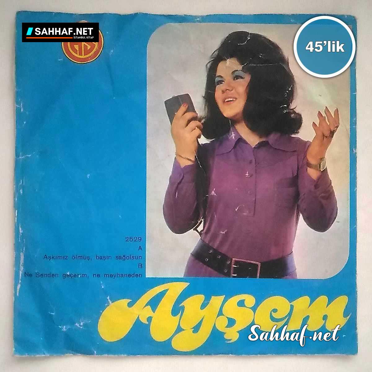 P0165 AYSEM Askimiz Olmus Basin Sagolsun Ne Senden Gecerim Ne Meyhaneden 45lik Plak