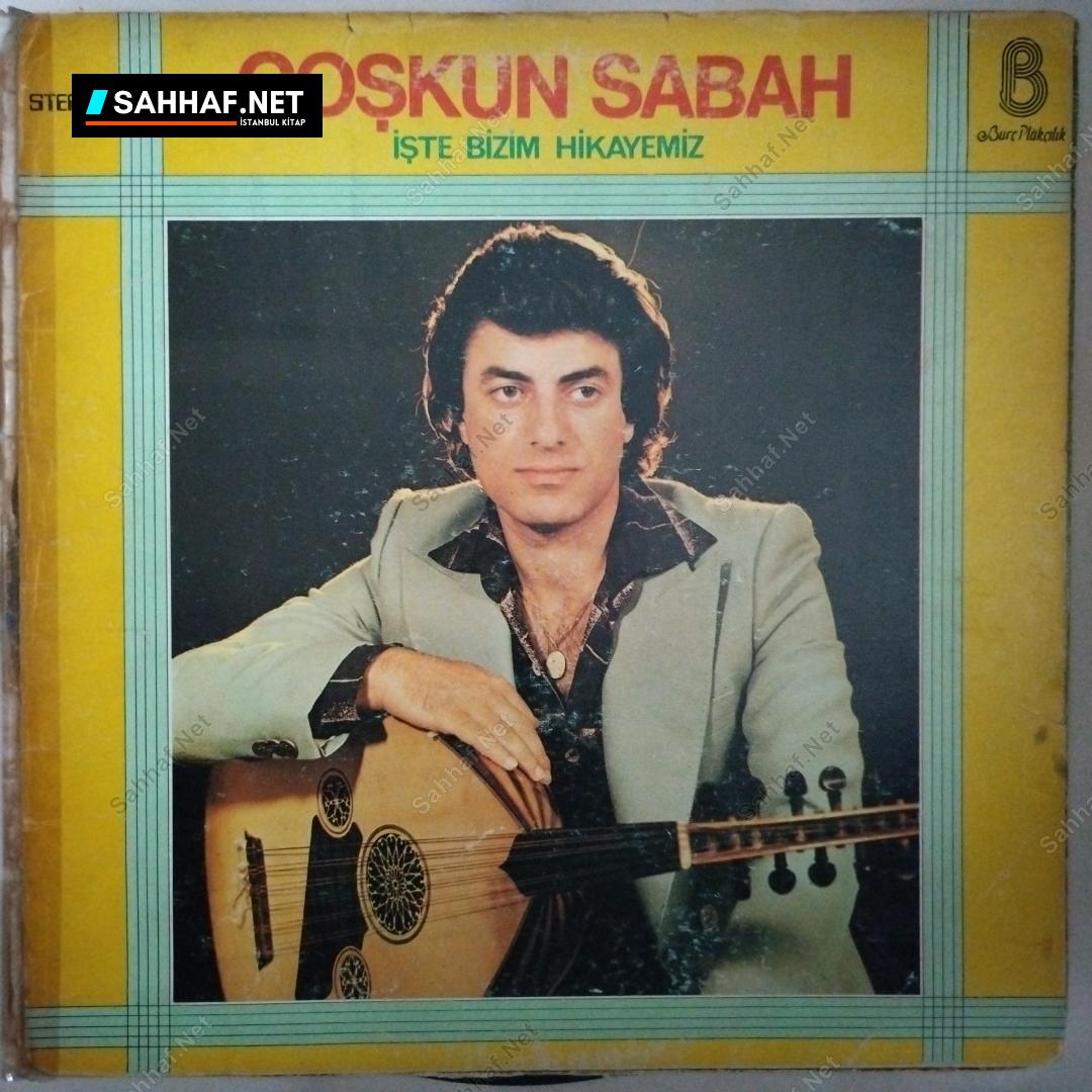 Coşkun Sabah - İşte Bizim Hikayemiz - LP Plak 1 Coşkun Sabah - İşte Bizim Hikayemiz - LP Plak