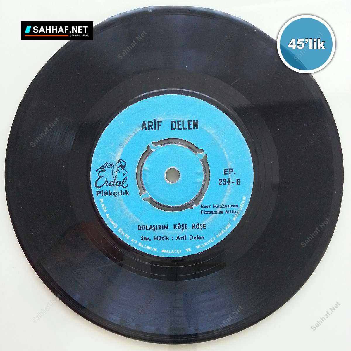 ARİF DELEN - İlle Kırk Bin Diyor Baban - Dolaşırım Köşe Köşe - 45lik Plak 1 ARİF DELEN - İlle Kırk Bin Diyor Baban - Dolaşırım Köşe Köşe - 45lik Plak