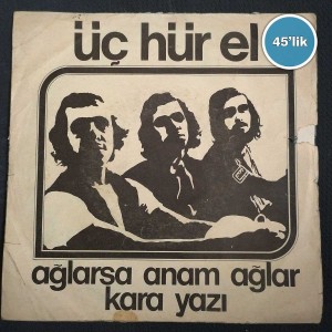 ÜÇ HÜR EL - Ağlarsa Anam Ağlar - Kara Yazı - 45lik Plak