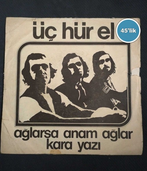 ÜÇ HÜR EL – Ağlarsa Anam Ağlar – Kara Yazı – 45lik Plak