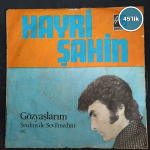 HAYRİ ŞAHİN – Artık Üstüme Varma – Köşelerde Gizlice – 45lik Plak