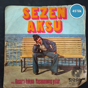 SEZEN AKSU - Kusura Bakma - Yaşanmamış Yıllar - 45lik Plak