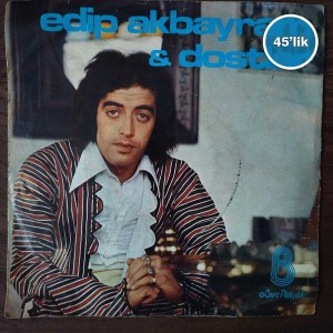 EDİP AKBAYRAM – Yakar İnceden İnceden – Değmen Benim Gamlı Yaslı Gönlüme – 45lik Plak