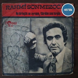 RAHMİ SÖNMEZOCAK - Ne Birleştik Ne Ayrıldık - Gördüm Seni Bir Gün - 45lik Plak