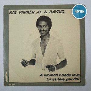 RAY PARKER JR & RAYDIO - A Woman Needs Love -  So Into You - 45lik Plak