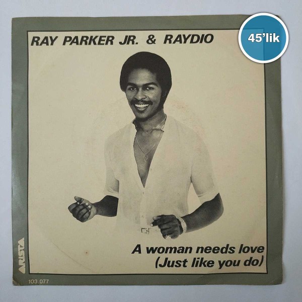 RAY PARKER JR & RAYDIO – A Woman Needs Love –  So Into You – 45lik Plak - Sahhaf.Net
