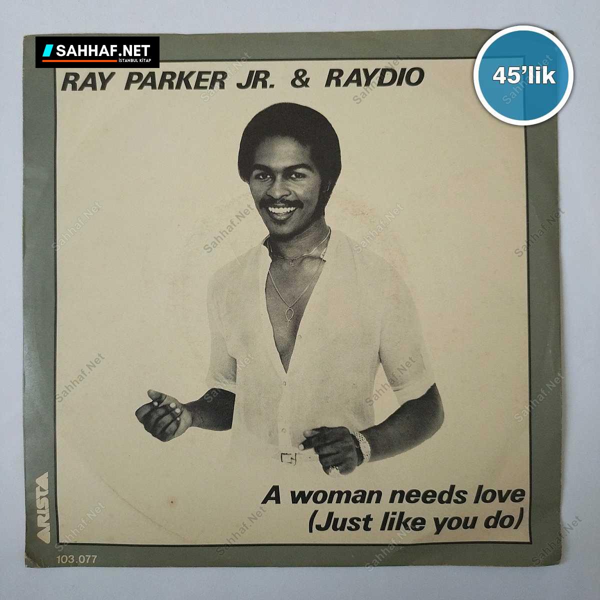 RAY PARKER JR & RAYDIO - A Woman Needs Love - So Into You - 45lik Plak 1 RAY PARKER JR & RAYDIO - A Woman Needs Love - So Into You - 45lik Plak