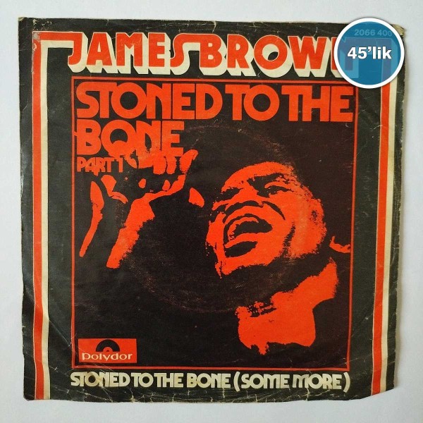 JAMES BROWN - Stoned To The Bone - Stoned To The Bone Part 2 - 45lik Plak 56 JAMES BROWN – Stoned To The Bone – Stoned To The Bone Part 2 – 45lik Plak