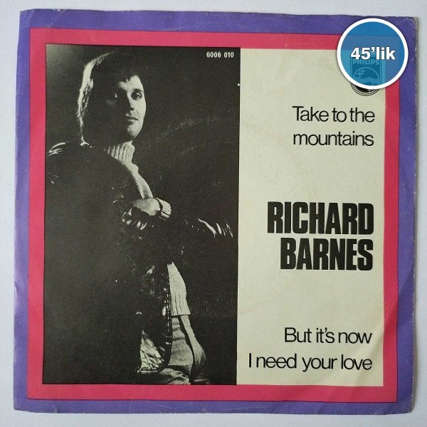 RICHARD BARNES - Take To The Mountains - But It's Now I Need Your Love - 45lik Plak 50 RICHARD BARNES – Take To The Mountains – But It’s Now I Need Your Love – 45lik Plak