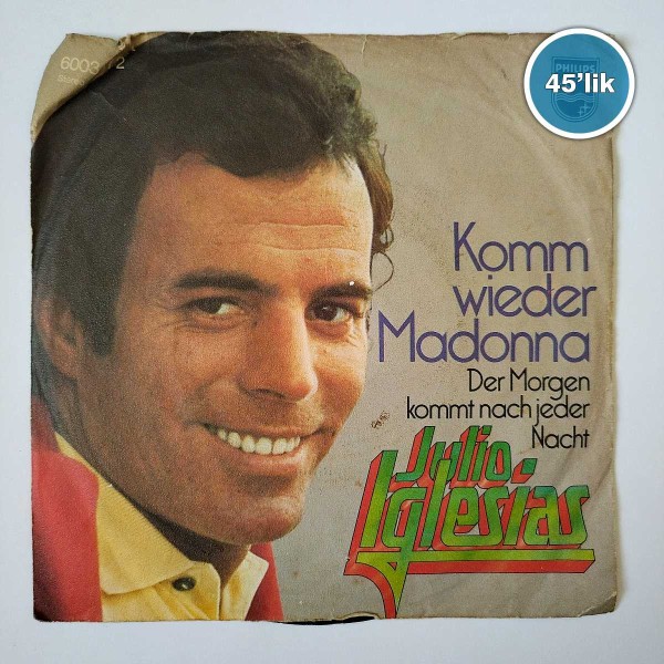 JULIO IGLESIAS – Komm Wieder Madonna – Der Morgen Kommt Nach Jeder Nacht – 45lik Plak - Sahhaf.Net