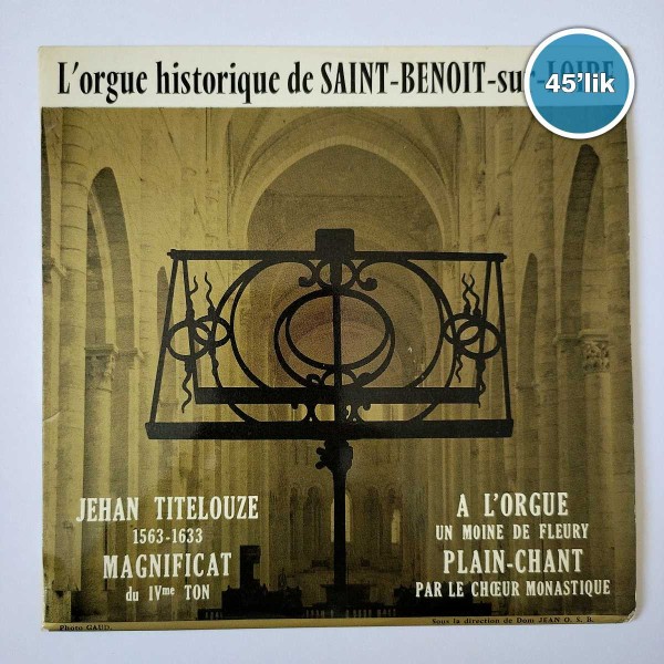 L’ORGUE HISTORIQUE DE SAINT BENOIT SUR LOIRE – Jehan Titelouze – A L’orgue – 45lik Plak - Sahhaf.Net