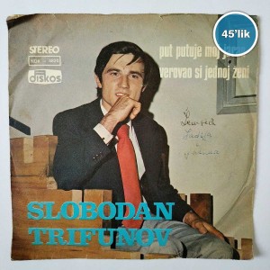 SLOBODAN TRIFUNOV - Put Putuje Moj Jaran - Verovao Si Jednoj Zeni - 45lik Plak