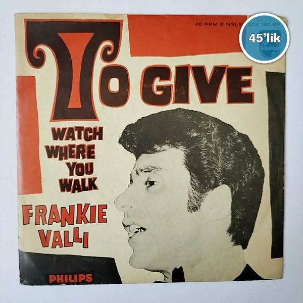 FRANKIE VALLI - To Give - Watch Where You Walk - 45lik Plak 41 FRANKIE VALLI – To Give – Watch Where You Walk – 45lik Plak