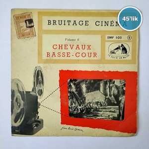 BRUITAGE CINEMA – Volume 6 – Chevaux Basse – Cour – 45lik Plak