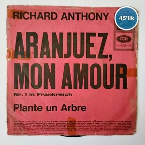 RICHARD ANTHONY - Aranjuez Mon Amour - Plante Un Arbre - 45lik Plak