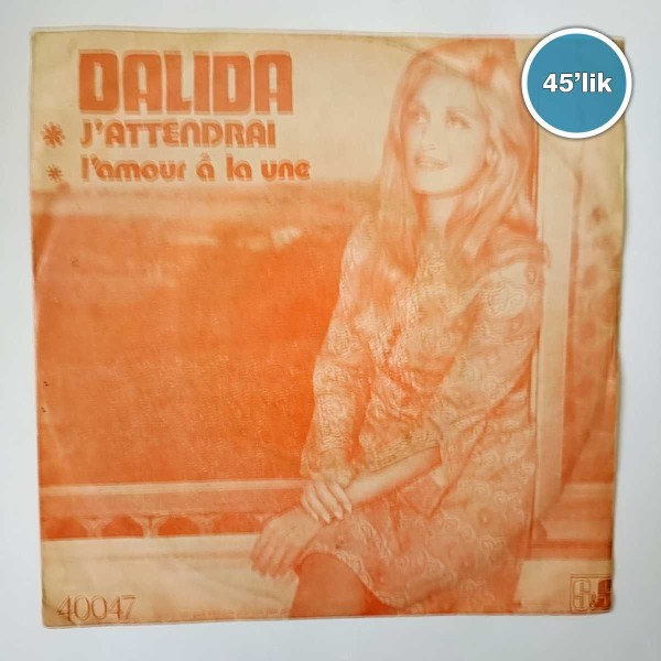 DALIDA - Jattendrai - Lamour A La Une - 45lik Plak 57 DALIDA – Jattendrai – Lamour A La Une – 45lik Plak