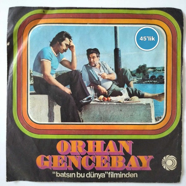 ORHAN GENCEBAY – Kimi Sarsın Ellerim – Bir Araya Gelemeyiz – 45lik Plak - Sahhaf.Net