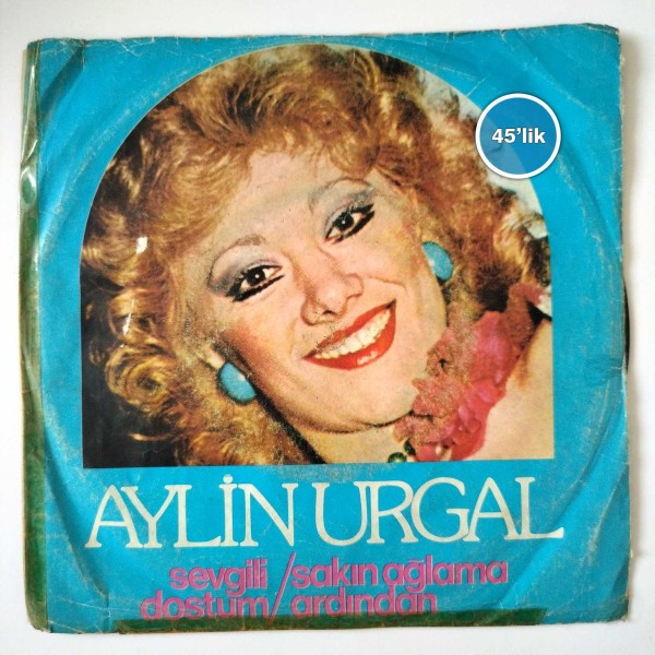 AYLİN URGAL – Sevgili Dostum – Sakın Ağlama Ardından – 45lik Plak - Sahhaf.Net